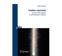 L'astro narrante – La Luna nella scienza e nella letteratura italiana – Springer Verlag