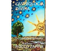 L'ASTROLOGIA DIVINA: Le Costellazioni dell’Anima