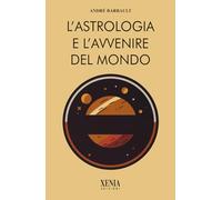 L'astrologia e l'avvenire del mondo - Barbault André