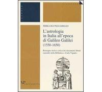 L'astrologia in Italia all'epoca di Galileo Galilei (1550-1650). Rassegna storico-critica dei documenti librari custoditi nella Biblioteca «Carlo Viganò»