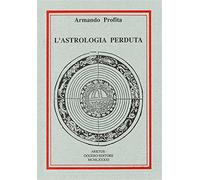 L'astrologia perduta - Profita Armando
