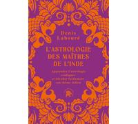 L'astrologie des maîtres de l'Inde: Apprendre l'astrologie "védique" et décoder facilement son thème indien