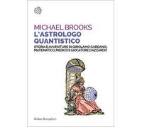 L'astrologo quantistico. Storia e avventure di Girolamo Cardano, matematico, medico e giocatore d'azzardo