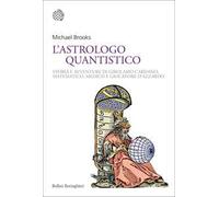 L'astrologo quantistico. Storia e avventure di Girolamo Cardano, matematico, medico e giocatore d'azzardo
