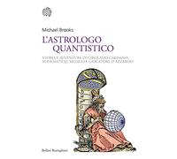 L' astrologo quantistico. Storia e avventure di Girolamo Cardano, matematico, medico e giocatore d'azzardo