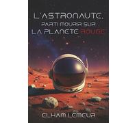 L'ASTRONAUTE, PARTI MOURIR SUR LA PLANETE ROUGE