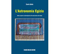 L'astronomia egizia. Dalle scopere archeologiche alla misurazione del temp...