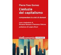 Libri Gomez Pierre-Yves - L' Astuzia Del Capitalismo. Comprendere La Crisi Di Do