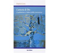 L'astuzia di Dio. Il qabbalista e l'albero della conoscenza - Levy Patrick