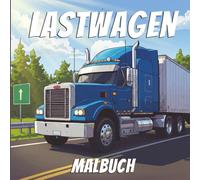 Lastwagen Malbuch: Für alle LKW-Fans und Fahrzeugliebhaber - kreativer Malspaß mit Baufahrzeugen und großen Transportern für Kinder und Erwachsene