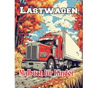 Lastwagen Malbuch für Kinder: Färbe deinen Weg durch Lastwagen