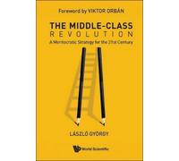 Laszlo Gyorgy The Middle-class Revolution: A Meritocratic Str (Copertina rigida)