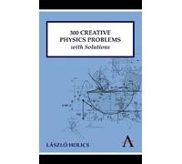 László Holics 300 Creative Physics Problems with Solutions (Copertina rigida)