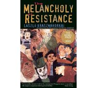 László Krasznahorkai The Melancholy of Resistance (Tascabile)
