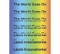 László Krasznahorkai The World Goes On (Copertina rigida)