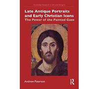 Late Antique Portraits and Early Christian Icons: The Power of the Painted Gaze