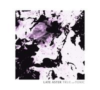 Late Aster True And Toxic (Vinyl LP)