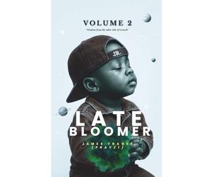 Late Bloomer - Volume 2: Wisdom from the other side of Growth