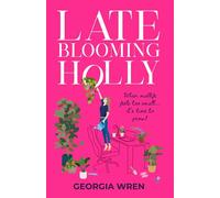 Late Blooming Holly: A calm, cosy and funny story about perimenopause, long-term love, friendship, and pursuing passion and purpose in midlife