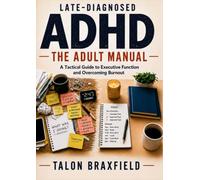 Late Diagnosed ADHD : The Adult Manual: A Tactical Guide to Executive Function and Overcoming Burnout