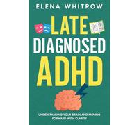 Late Diagnosed ADHD: Understanding Your Brain and Moving Forward With Clarity