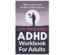 Late-Diagnosed ADHD Workbook for Adults: A 30-Day Guide to Reflection, Emotional Clarity, and Everyday Focus