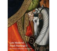 Late Medieval Panel Paintings: Materials, Methods, Meanings