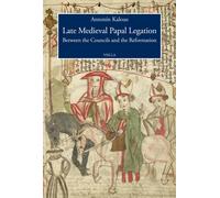 Late Medieval Papal Legation. Between the Councils and the Reformation