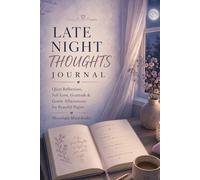 Late Night Thoughts Journal: Quiet Reflections, Self-Love, Gratitude & Gentle Affirmations for Peaceful Nights