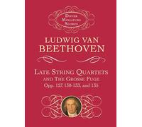 Late String Quartets and the Grosse Fuge, Opp. 127, 130-133, 135