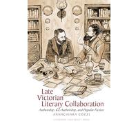 Late Victorian Literary Collaboration: Authorship, Co-Authorship and Popular Fiction: 102 (Liverpool English Texts and Studies, 102)