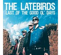 Latebirds - Last Of The Good Ol' Days
