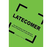 LATECOMER: The Best Book with the Miracle When Problem Can't Just Go Away