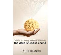 LaTeef Okunade The Data Scientist's Mind: Creativity Curiosit (Copertina rigida)