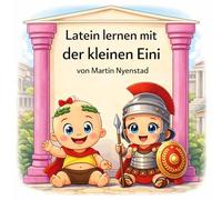 Latein lernen mit der kleinen Eini: Spielerisch Latein entdecken mit Geschichten, Bildern und Übungen