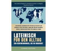 lateinisch für den Alltag: lateinisch für Anfänger und Reisende: Der umfassende Leitfaden mit praktischen, leicht zu merkenden Sätzen für schnelle Kommunikation und alltägliche Gespräche.
