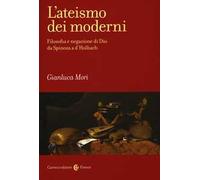 L'ateismo dei moderni. Filosofia e negazione di Dio da Spinoza a D'Holbach