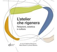 L'atelier che rigenera. Relazioni, estetica e cultura