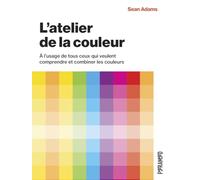 L'atelier de la couleur - À l’usage de tous ceux qui veulent