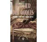 L'ATELIER DES GODETS - TOME I: VELOURS DE SOIE VIEUX-ROSE