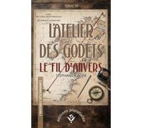 L'ATELIER DES GODETS - TOME IV: LE FIL D’ANVERS
