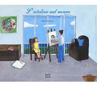 L'atelier sul mare. Ediz. a colori