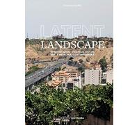 Latent landscape. Interpretazioni, strategie, visioni, per la metropoli contemporanea