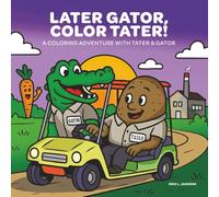 Later Gator, Color Tater!: A Coloring Adventure with Tater & Gator