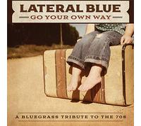 Lateral Blue - Go Your Own Way: A Bluegrass Tribute To The 70s