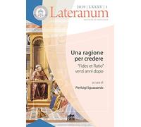 Lateranum (2019). Vol. 1: ragione per credere. «Fides et Ratio» venti anni dopo, Una.