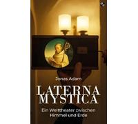 Laterna Mystica: Ein Welttheater zwischen Himmel und Erde