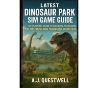 Latest Dinosaur Park Sim Game Guide: The Ultimate Guide to Building, Managing, and Mastering Your Prehistoric Theme Park