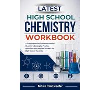 LATEST HIGH SCHOOL CHEMISTRY WORKBOOK: A Comprehensive Guide to Essential Chemistry Concepts, Practice Questions and Detailed Answers for High School Students