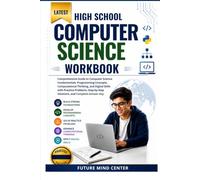 LATEST HIGH SCHOOL COMPUTER SCIENCE WORKBOOK: Comprehensive Guide to Computer Science Fundamentals, Programming Concepts, Computational Thinking, and ... Solutions, and Complete Answer Key